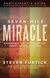 Title: Seven-Mile Miracle Participant's Guide: Experience the Last Words of Christ As Never Before, Author: Steven Furtick