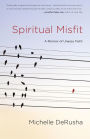 Spiritual Misfit: A Memoir of Uneasy Faith
