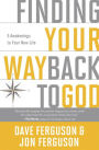Finding Your Way Back to God: Five Awakenings to Your New Life