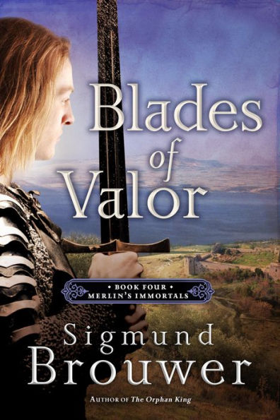 Blades of Valor: Book Four in the Merlin's Immortals series