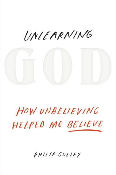 Unlearning God: How Unbelieving Helped Me Believe