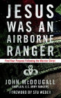 Jesus Was an Airborne Ranger: Find Your Purpose Following the Warrior Christ