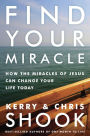 Find Your Miracle: How the Miracles of Jesus Can Change Your Life Today