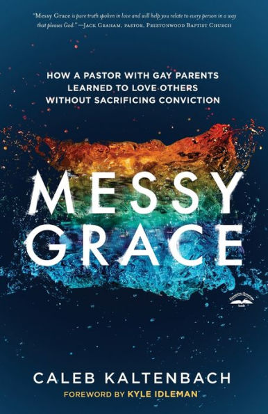 Messy Grace: How a Pastor with Gay Parents Learned to Love Others Without Sacrificing Conviction