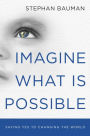 Imagine What Is Possible: Saying Yes to Changing the World (10-PK)