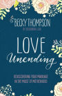 Love Unending: Rediscovering Your Marriage in the Midst of Motherhood