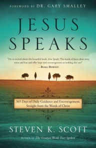 Title: Jesus Speaks: 365 Days of Guidance and Encouragement, Straight from the Words of Christ, Author: Steven K. Scott