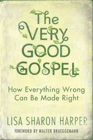 Title: The Very Good Gospel: How Everything Wrong Can Be Made Right, Author: Lisa Sharon Harper