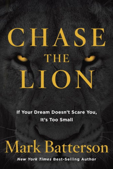 Chase the Lion: If Your Dream Doesn't Scare You, It's Too Small