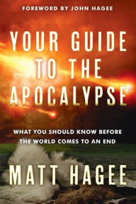 Title: Your Guide to the Apocalypse: What You Should Know Before the World Comes to an End, Author: Matt Hagee