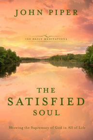 Title: The Satisfied Soul: Showing the Supremacy of God in All of Life, Author: John Piper