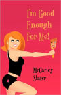 I'M Good Enough For Me!