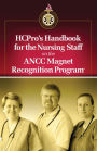 HCPro's Handbook for the Nursing Staff on the ANCC Magnet Recognition Program, 25 Pack: 25 Pack