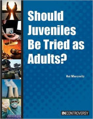 Should Juveniles Be Tried As Adults?