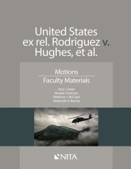 Title: United States ex rel. Rodriguez v. Hughes, et. al.: Motions, Faculty Materials / Edition 1, Author: Paul J. Zwier