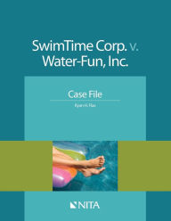 Title: SwimTime Corp. v. Water-Fun, Inc.: Case File / Edition 1, Author: Ryan H. Flax