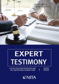 Title: Expert Testimony: A Guide for Expert Witnesses and the Lawyers Who Examine Them / Edition 4, Author: Steven Lubet