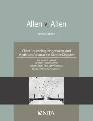 Title: Allen v. Allen: Client Counseling, Negotiation, and Mediation Advocacy in Divorce Disputes / Edition 2, Author: Andrew I. Schepard