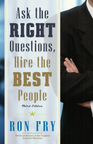 Ask the Right Questions, Hire the Best People, Third Edition