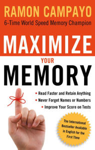 Title: Maximize Your Memory: *Read Faster and Retain Anything *Never Forget a Name or Number *Improve Your Score on Any Test, Author: Ramon Campayo