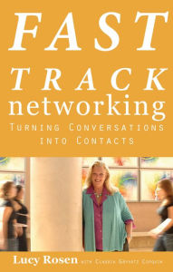 Title: Fast Track Networking: Turning Conversations Into Contacts, Author: Lucy Rosen