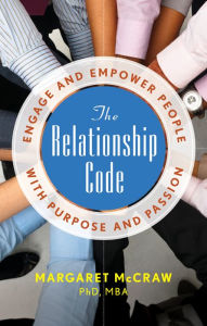 Title: The Relationship Code: Engage and Empower People with Purpose and Passion, Author: Margaret McCraw