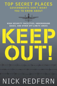 Title: Keep Out!: Top Secret Places Governments Don't Want You to Know About, Author: Nick Redfern