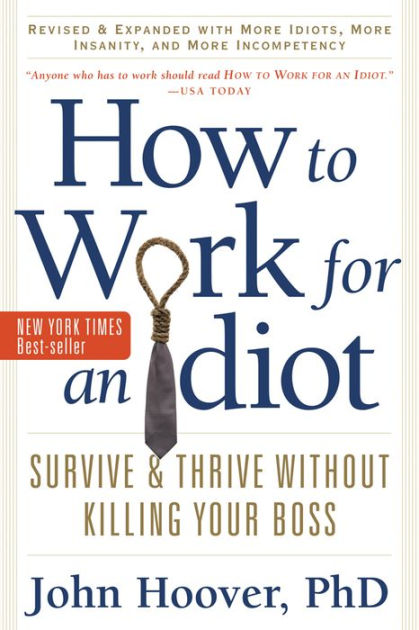 how-to-work-for-an-idiot-revised-and-expanded-with-more-idiots-more