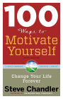 100 Ways to Motivate Yourself, Third Edition: Change Your Life Forever
