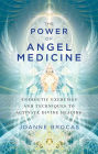 Power of Angel Medicine: Energetic Exercises and Techniques to Activate Divine Healing