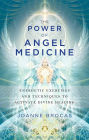 The Power of Angel Medicine: Energetic Exercises and Techniques to Activate Divine Healing