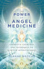 The Power of Angel Medicine: Energetic Exercises and Techniques to Activate Divine Healing