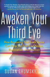Title: Awaken Your Third Eye: How Accessing Your Sixth Sense Can Help You Find Knowledge, Illumination, and Intuition, Author: Susan Shumsky