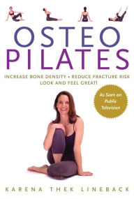 Title: Osteo Pilates: Increase Bone Density, Reduce Fracture Risk, Look and Feel Great, Author: Karena Thek Lineback