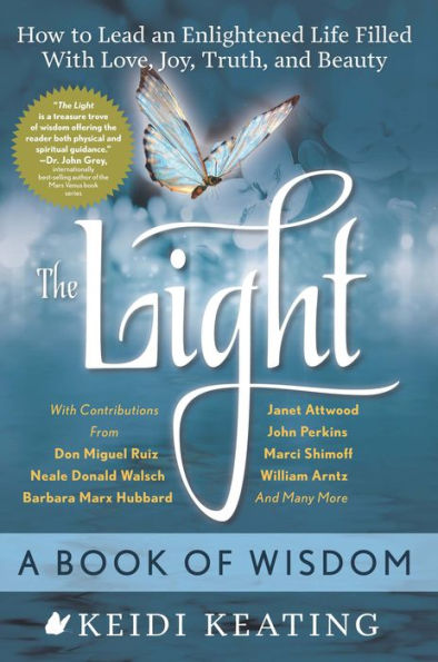 The Light: A Book of Wisdom: How to Lead an Enlightened Life Filled with Love, Joy, Truth, and Beauty