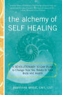 The Alchemy of Self Healing: A Revolutionary 30-Day Plan to Change How You Relate to Your Body and Health