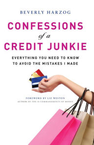 Title: Confessions of a Credit Junkie: Everything You Need to Know to Avoid the Mistakes I Made, Author: Beverly Harzog