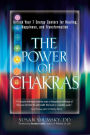 The Power of Chakras: Unlock Your 7 Energy Centers for Healing, Happiness and Transformation