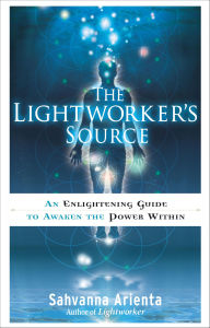 Title: The Lightworker's Source: An Enlightening Guide to Awaken the Power Within, Author: Sahvanna Arienta