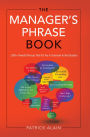 The Manager's Phrase Book: 3,000+ Powerful Phrases That Put You In Command In Any Situation