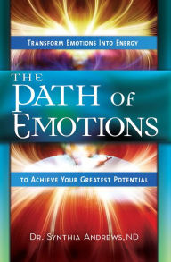 Title: The Path of Emotions: Transform Emotions Into Energy to Achieve Your Greatest Potential, Author: Synthia Andrews