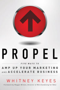 Propel: Five Ways to Amp Up Your Marketing and Accelerate Business