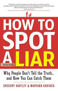 Title: How to Spot a Liar: Why People Don't Tell the Truth . . . and How You Can Catch Them, Author: Gregory Hartley
