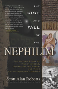 Title: The Rise and Fall of the Nephilim: The Untold Story of Fallen Angels, Giants on the Earth, and Their Extraterrestrial Origins, Author: Scott Roberts