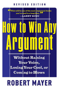 Title: How to Win Any Argument, Author: Robert Mayer