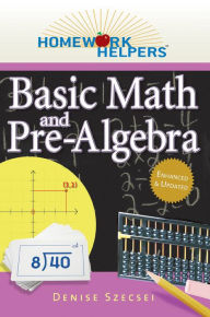 Title: Homework Helpers: Basic Math and Pre-Algebra, Revised Edition, Author: Denise Szecsei