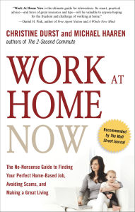 Title: Work at Home Now: The No-Nonsense Guide to Finding Your Perfect Home-Based Job, Avoiding Scams, and Making a Great Living, Author: Christine Durst