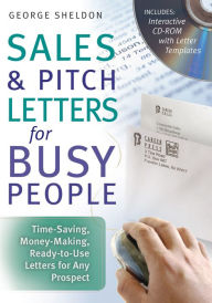 Title: Sales & Pitch Letters for Busy People: Time-Saving, Money-Making, Ready-to-Use Letters for Any Prospects, Author: George Sheldon