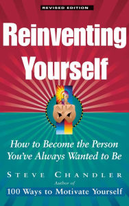 Title: Reinventing Yourself: How to Become the Person You've Always Wanted to Be, Author: Steve Chandler