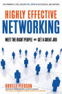 Highly Effective Networking: Meet the Right People and Get a Great Job